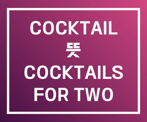 COCKTAIL 뜻 COCKTAILS FOR TWO COCKTAIL 뜻 COCKTAILS FOR TWO